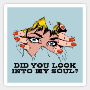 DID YOU LOOK INTO MY SOUL? Magnet